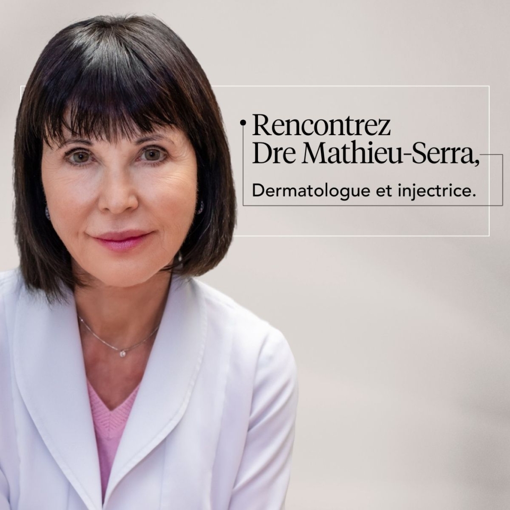Rencontre Dre Mathieu-Serra, Dermatologue et injectrice 