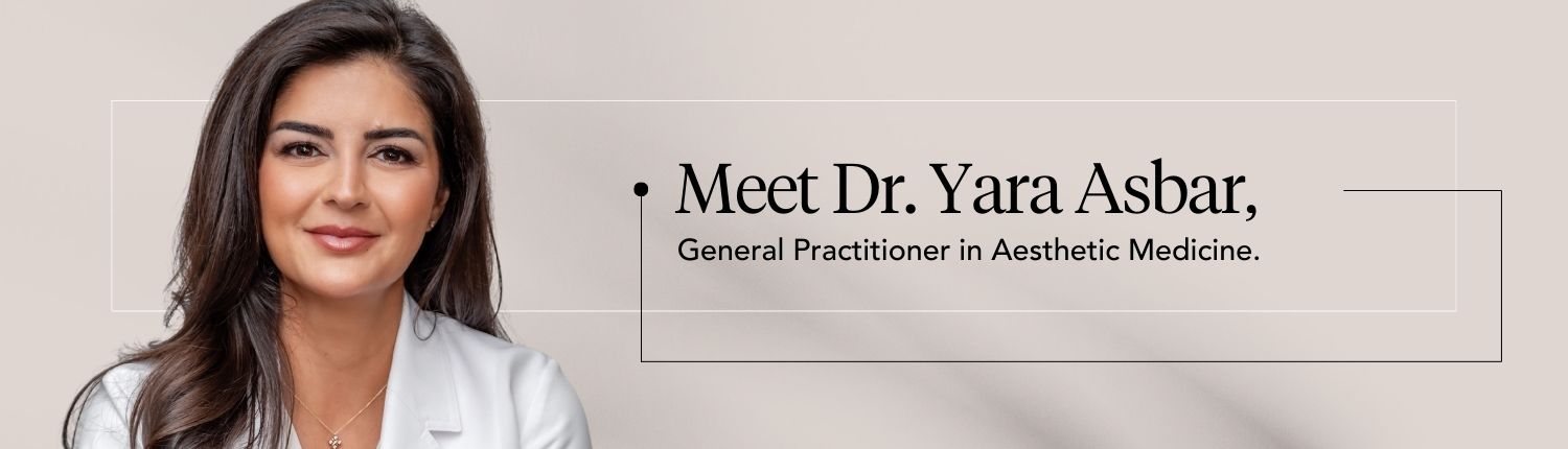 Meet Dr. Yara Asbar General Practitioner in Aesthetic Medicine