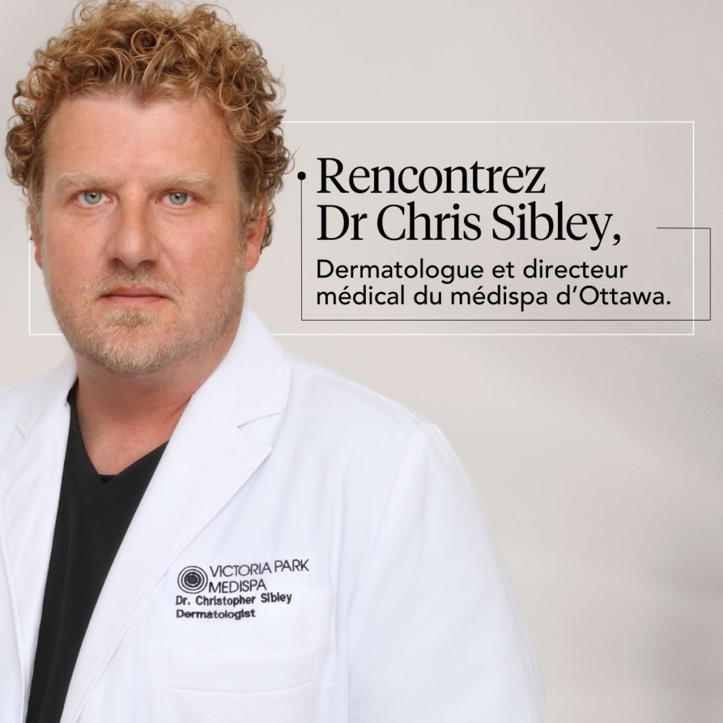 Rencontrez Dr Chris Sibley, Dermatologue et directeur médical du médispa d'Ottawa