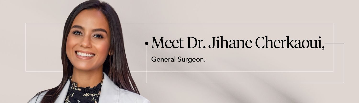 Meet Dr. Jihane Cherkaoui, General Surgeon.