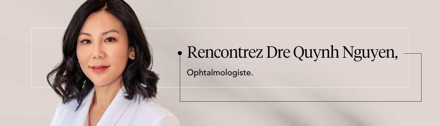Rencontrez Dre Quynh Nguyen, Ophtalmologiste.